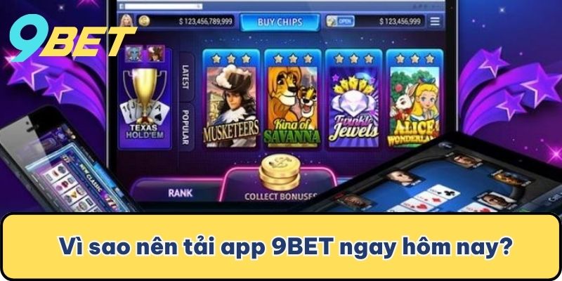  Vì sao nên tải app 9BET ngay hôm nay?